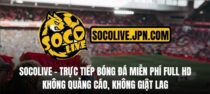 SocoLive TV – Góc xem bóng đá trực tiếp “đỉnh cao” của mình và anh em mê thao vua